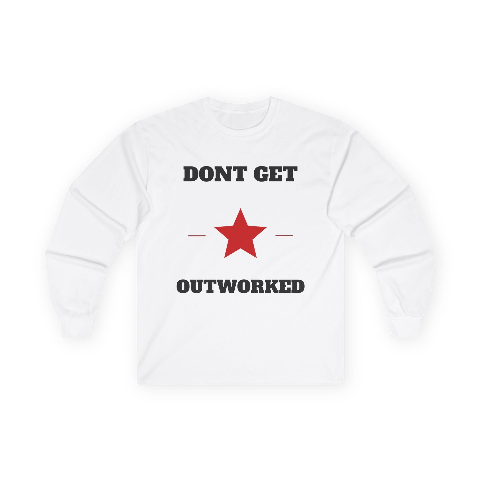 Dont Get Outworked Long Sleeve Tee | Motivational Star Graphic