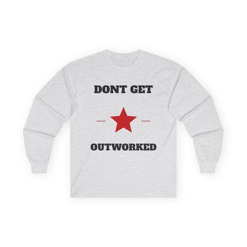 Dont Get Outworked Long Sleeve Tee | Motivational Star Graphic