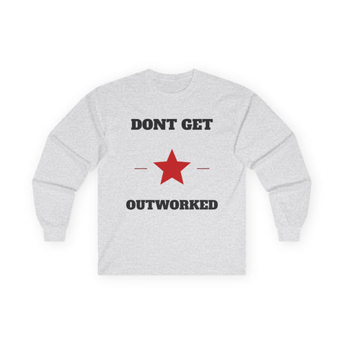 Dont Get Outworked Long Sleeve Tee | Motivational Star Graphic