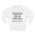 Stuck Is a Feeling Fleece Hoodie — Motivational Quote Pullover